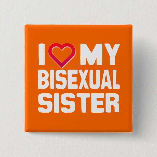 I LOVE MY BISEXUAL SISTER - -.png Button (Front)