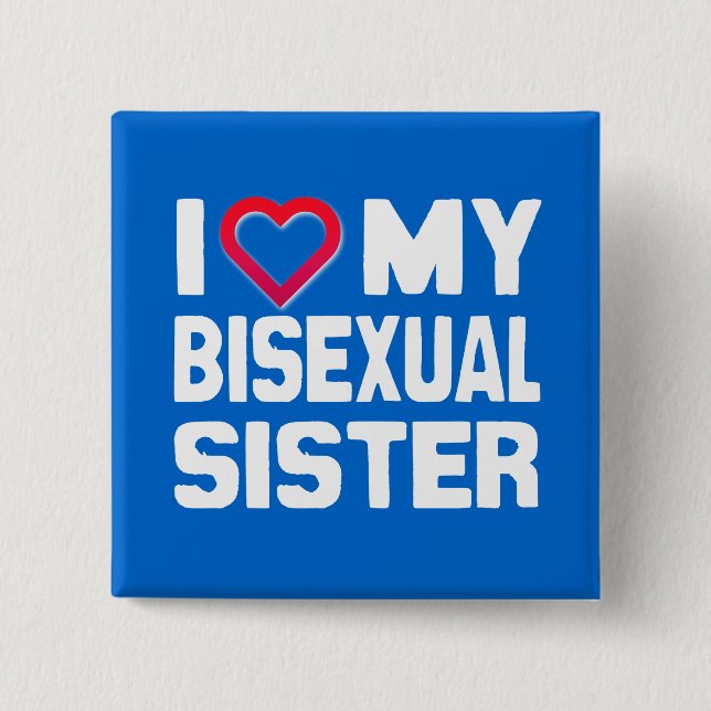 I LOVE MY BISEXUAL SISTER - -.png Pinback Button (Front)