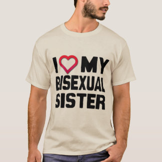 I LOVE MY BISEXUAL SISTER - T-Shirt