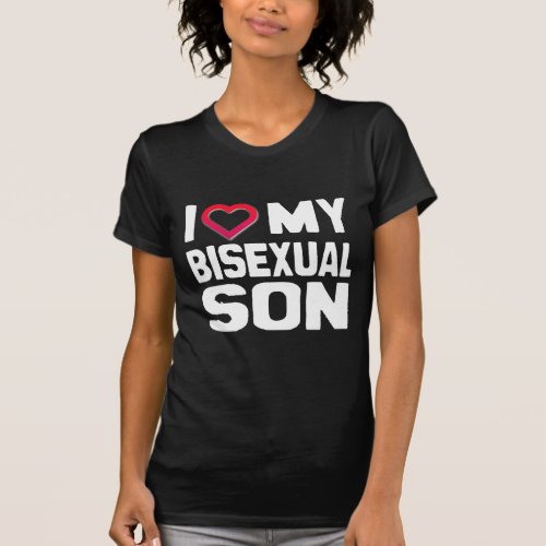I LOVE MY BISEXUAL SON _ _ T_Shirt