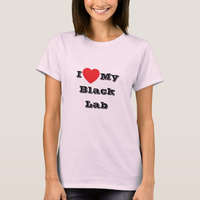 I love My Black Lab T-Shirt (Front)