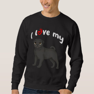 I Love My Black Pug Dog Sweatshirt