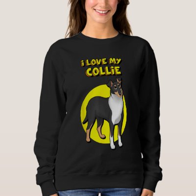 I Love My Black White &amp; Tan Smooth Collie Sweatshirt