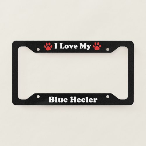 I Love My Blue Heeler Dog License Plate Frame