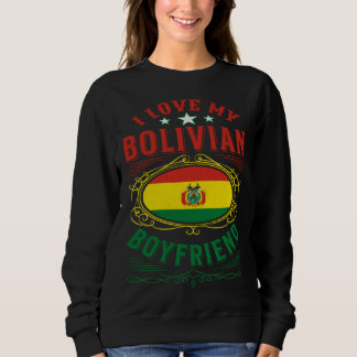 I love my Bolivian boyfriend Sweatshirt