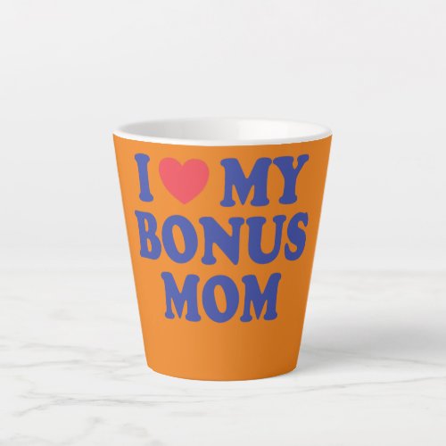 I Love My Bonus Mom Step Mom Mama Mothers Day  Latte Mug