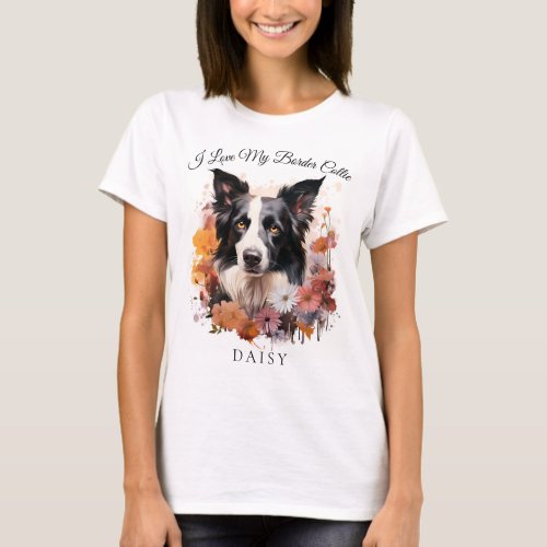 I Love My Border Collie Floral Script Pet Portrait T_Shirt