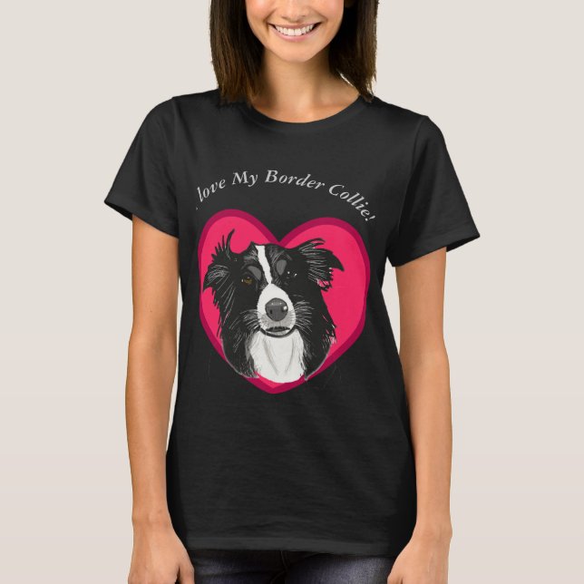 I Love My border Collie T-Shirt (Front)