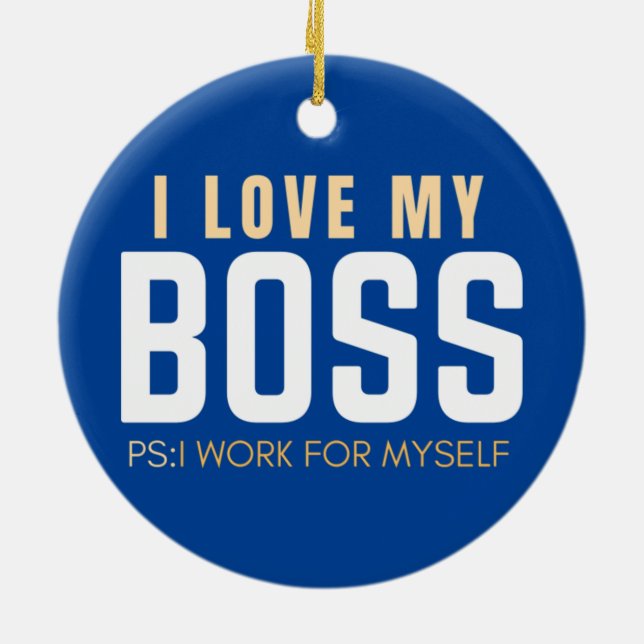 I Love My Boss PS I Work For Myself  Ceramic Ornament (Back)
