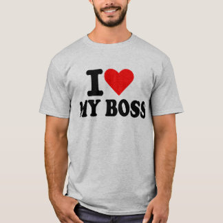 I love my boss T-Shirt