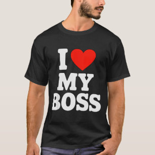 I Love My Boss T-Shirt