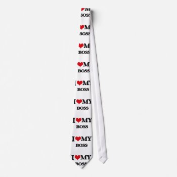 I Love My Boss Tie by familygiftshirts at Zazzle