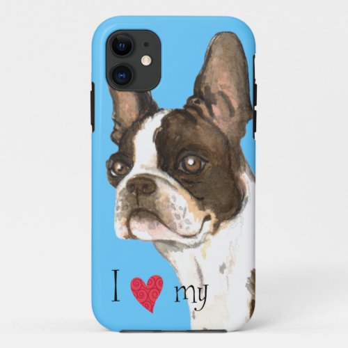 I Love my Boston Terrier iPhone 11 Case