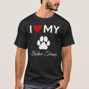 I love my Boston Terrier dog custom text T-Shirt