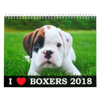 I Love My Boxers 2018 Calendar by WestCoastBoxerRescue at Zazzle