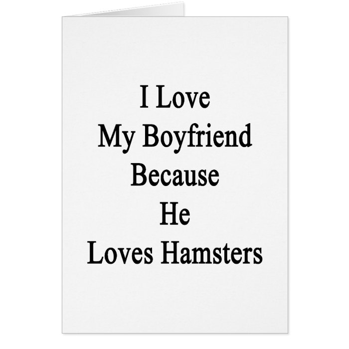 I Love My Boyfriend Because He Loves Hamsters Cards