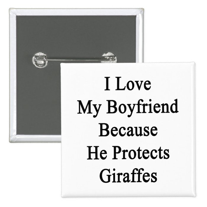 I Love My Boyfriend Because He Protects Giraffes Button