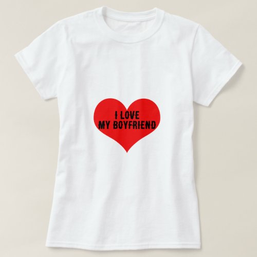 I Love My Boyfriend Boy Friend Red Heart Trendy T_Shirt