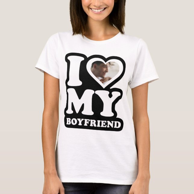 I Love My Boyfriend  - Custom Photo Personalized T-Shirt (Front)