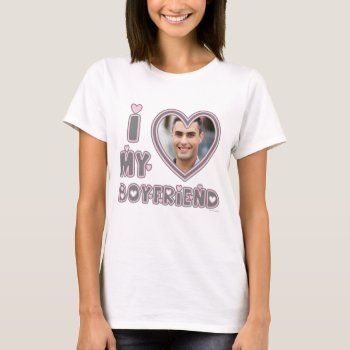 I Love My Boyfriend Custom Photo T-shirt by girlygirlgraphics at Zazzle