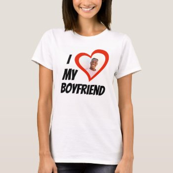 I Love My Boyfriend Custom T-shirt by NotableNovelties at Zazzle