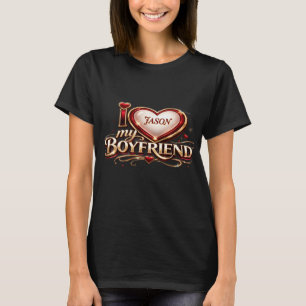 I Love My Boyfriend Custom T-Shirt