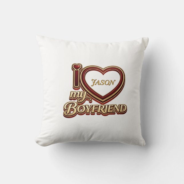 I Love My Boyfriend Custom Throw Pillow (Front)