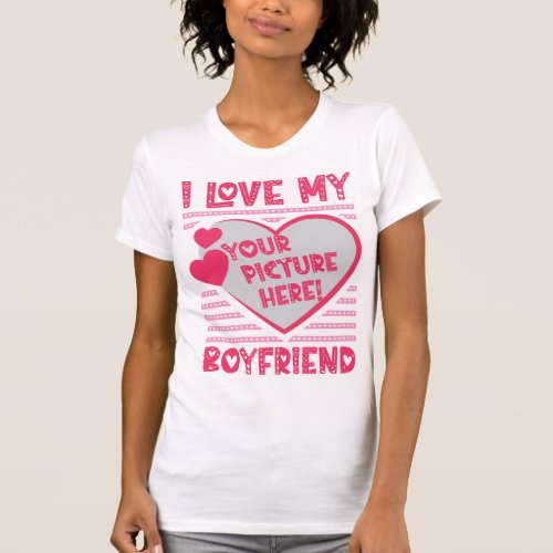 I Love My Boyfriend Custom Your Photo T_Shirt