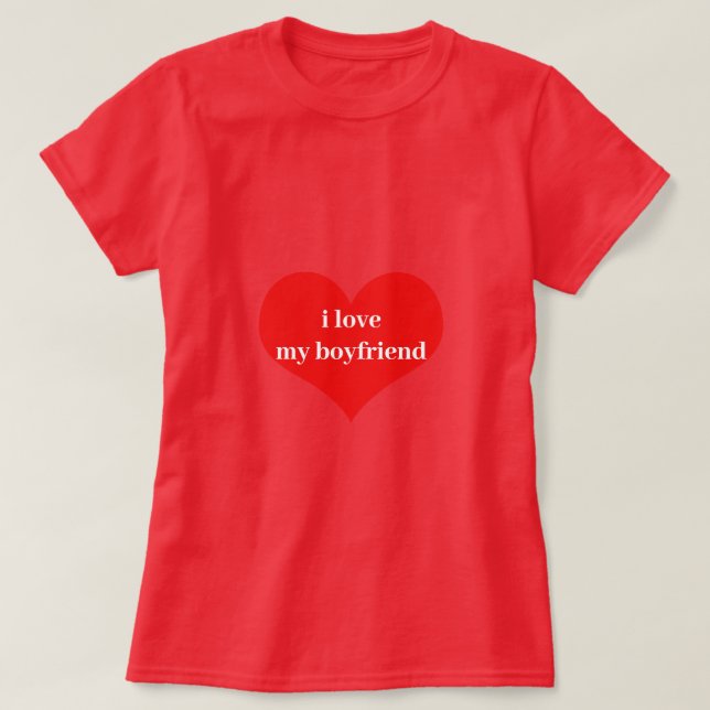 I Love My Boyfriend Cute Heart Red White Custom T-Shirt (Design Front)