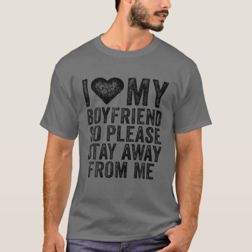 I Love My Boyfriend Heart So Please Stay Away From T_Shirt