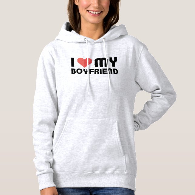I Love My Boyfriend   Hoodie (Front)