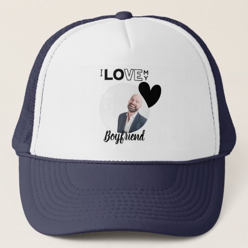 I Love My BOYFRIEND Husband DAD Grandpa Brother Trucker Hat