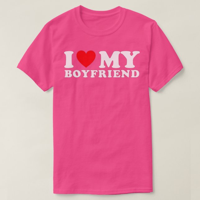 I Love My Boyfriend I Heart My Boyfriend BF  T-Shirt (Design Front)