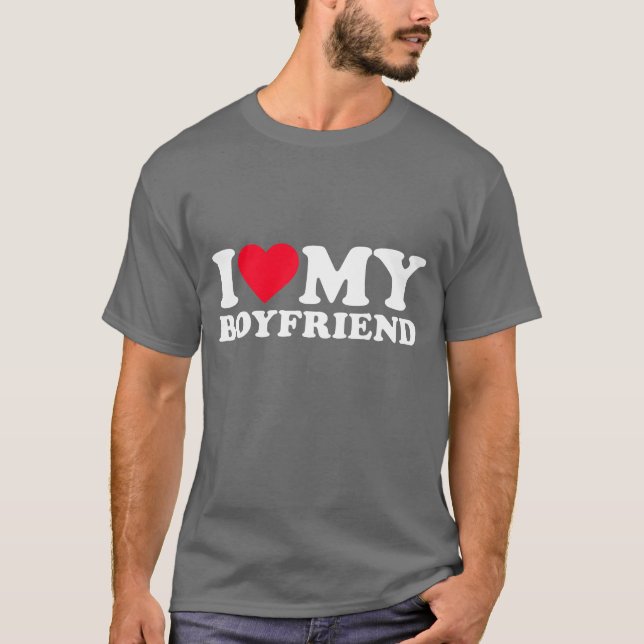 I Love My Boyfriend I Heart My Boyfriend Shi funny T-Shirt (Front)