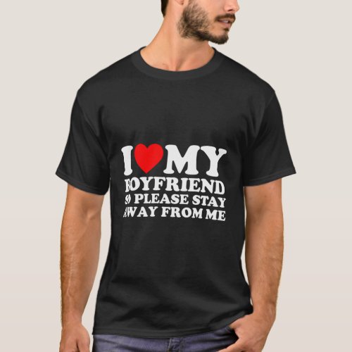 I Love My Boyfriend I Love My Hot Boyfriend So Sta T_Shirt