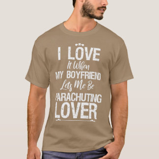 I Love My Boyfriend Parachuting Lover Funny For T-Shirt