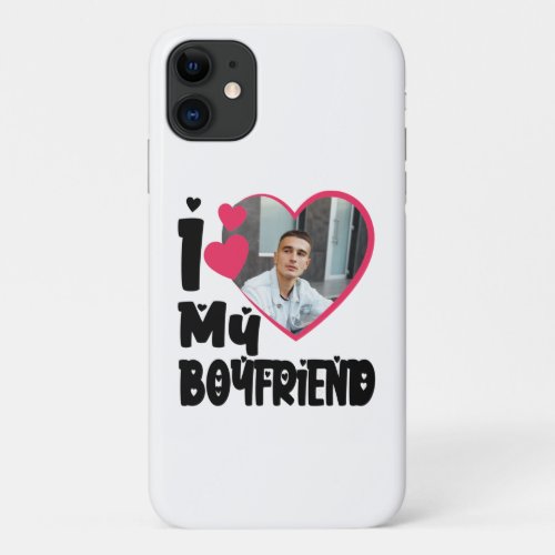 I Love My Boyfriend Personalized Photo iPhone 11 Case