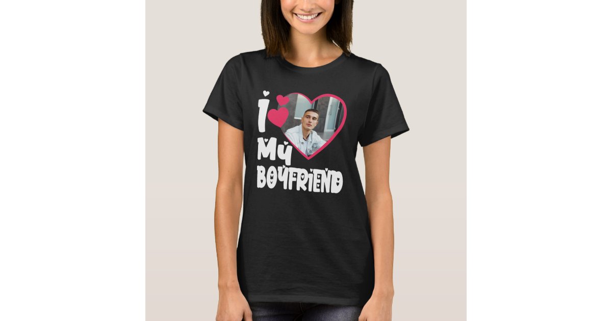 I Love My Boyfriend Personalized Photo T-Shirt | Zazzle