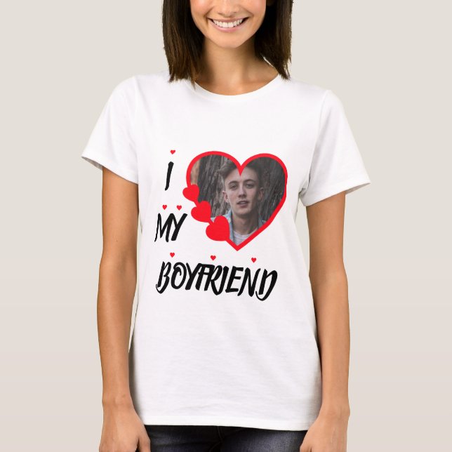 I Love My Boyfriend Personalized Photo T-Shirt (Front)