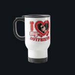 I Love My Boyfriend Personalized Travel Mug<br><div class="desc">I Love My Boyfriend Personalized Photo and Text</div>