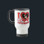 I Love My Boyfriend Personalized Travel Mug<br><div class="desc">I Love My Boyfriend Personalized Photo and Text</div>
