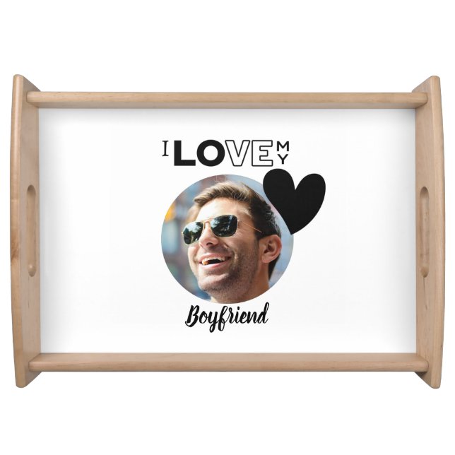 I Love My BOYFRIEND Photo Gift Husband Fiance DAD Serving Tray (Front)