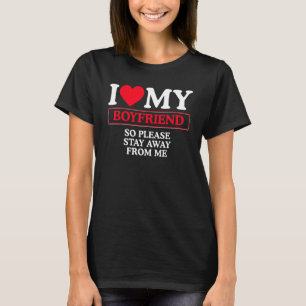 I Love My Boyfriend Red Heart So Please Stay Away T-Shirt