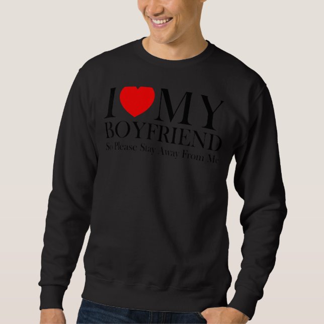 I Love My Boyfriend So Please Stay Away From Me  2 Sweatshirt (Front)