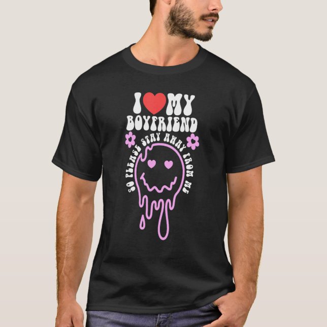 I Love My Boyfriend So Please Stay Away From Me  6 T-Shirt (Front)