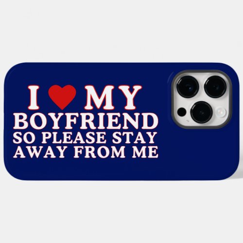 I Love My Boyfriend So Please Stay Away From Me Case_Mate iPhone 14 Pro Max Case