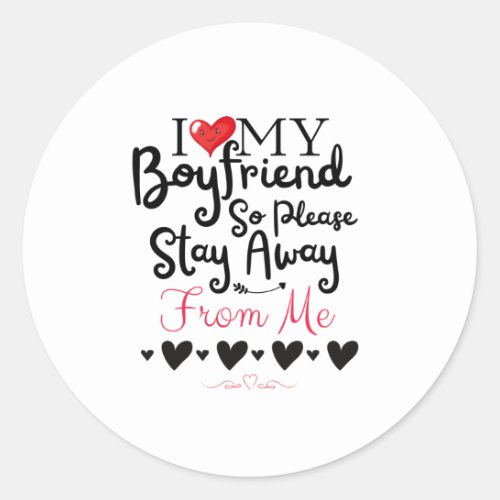 I Love My Boyfriend So Please Stay Away From Me Classic Round Sticker