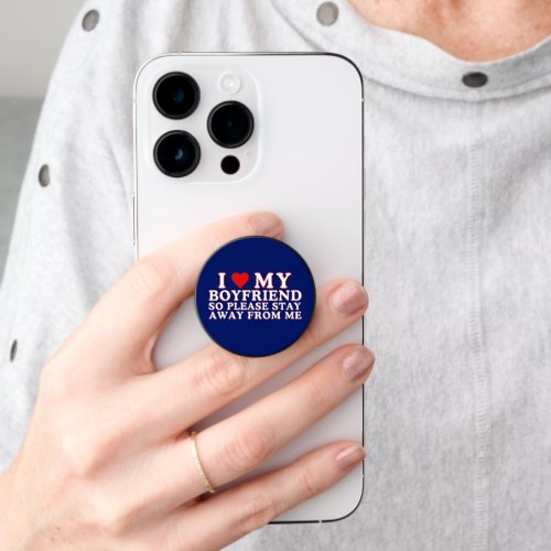 I Love My Boyfriend So Please Stay Away From Me PopSocket