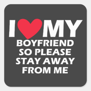 I Love My Boyfriend So Please Stay Away From Me Square Sticker