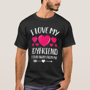 I Love My Boyfriend So Stay Away From Me Funny T-Shirt